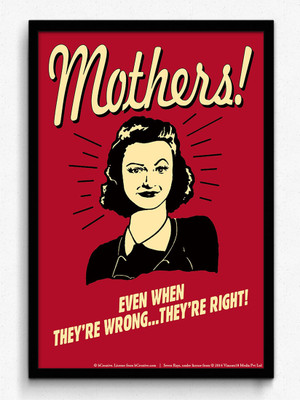 bCreative Mothers! Even When They're Wrong...They're Right! (Officially Licensed) Framed Paper Print(19 inch X 13 inch)