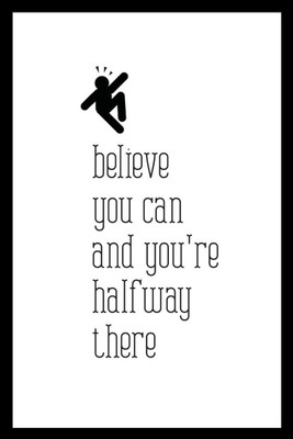 

Posterhouzz Believe You Can And You'Re Halfway There Bw - Poster Fine Art Print(18 inch X 12 inch, Rolled)