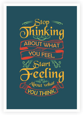 

Posterhouzz Stop Thinking About What You Feel Inspirational Quotes Poster Paper Print(18 inch X 12 inch, Rolled)