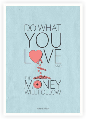 

Posterhouzz Love And Money Will Follow Marsha Sinetar Quotes Poster Paper Print(18 inch X 12 inch, Rolled)