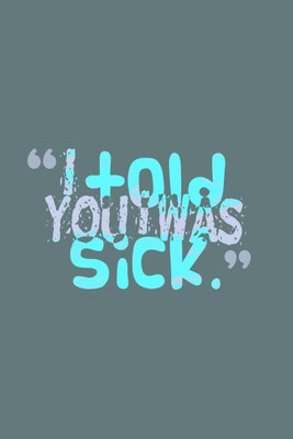 

Posterhouzz You Was Sick Poster Photographic Paper(12 inch X 18 inch, Rolled)