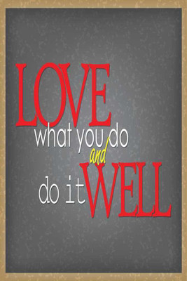 

Love What You Do and Do It Well. Paper Print(18 inch X 12 inch, Rolled)