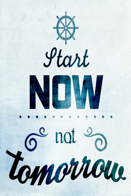 

Start Now Not Tomorrow Paper Print(18 inch X 12 inch, Rolled)