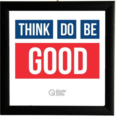 

Think Good Do Good Be Good Square Framed Poster by QuoteSutra Paper Print(9.2 inch X 9.2 inch)
