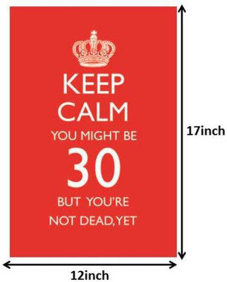 

Keep Calm You Must Be 30 Paper Print(17 inch X 12 inch)
