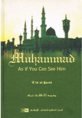 Muhammad As If You Can See Him(Hardcover, Aid Ibn Abdullah Al-qarni and Faisal Ibn Muhammad Shafeeq)