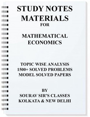 Study Notes Materials For Mathematical Economics 1500+ Solved Problems Model Solved Papers(SPIRAL, SOURAV SIR'S CLASSES) Study Notes Materials For Mathematical Economics 1500+ Solved Problems Model Solved Papers(SPIRAL, SOURAV SIR'S CLASSES)