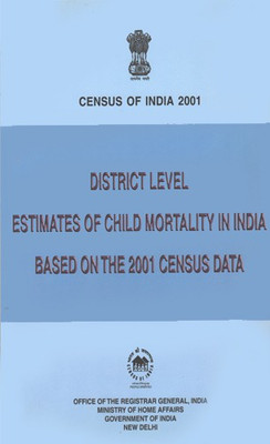 District Level Estimates Of Child Mortality In India Based On The 2001 Census Data(Paperback, Govt. of India)