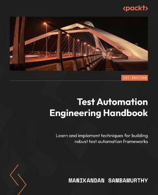 Test Automation Engineering Handbook(English, Paperback, Sambamurthy Manikandan)