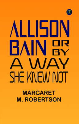 Allison Bain Or By a Way She Knew Not(Paperback, Margaret M. Robertson)
