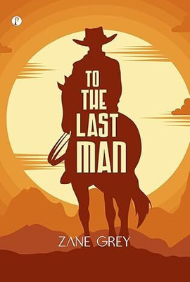 TO THE LAST MAN(Hardcover, Zane Grey)