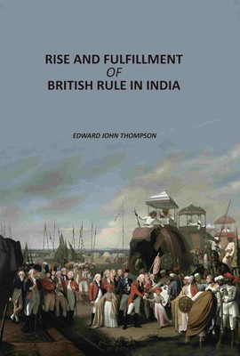 Rise And Fulfillment Of British Rule In India(Paperback, Edward John Thompson)