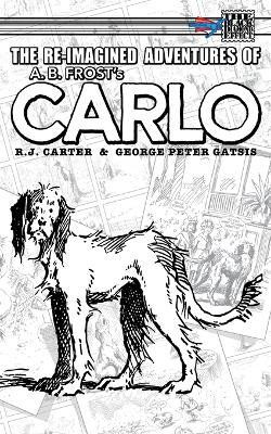 The Re-Imagined Adventures of A.B. Frost's Carlo(English, Paperback, Carter R J)