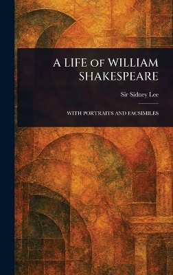 A LIFE of WILLIAM SHAKESPEARE(English, Hardcover, Lee Sidney Sir)