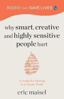 Why Smart, Creative and Highly Sensitive People Hurt(English, Paperback, Maisel Eric)