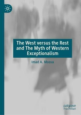 The West Versus the Rest and The Myth of Western Exceptionalism(English, Hardcover, Moosa Imad A.)
