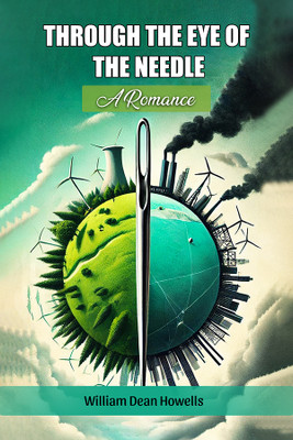 Through The Eye Of The NeedleA Romance (Edition2024)(English, Paperback, Howells William Dean)