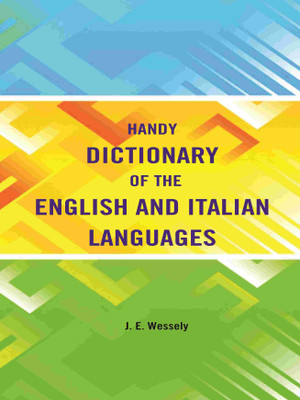 Handy Dictionary of the English and Italian Languages [Hardcover](Hardcover, J. E. Wessely)