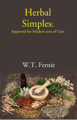 Herbal Simples: Approved for Modern uses of Cure(Paperback, W.T. Fernie)