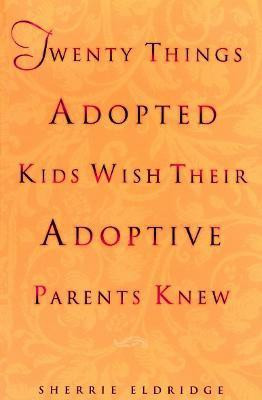 Twenty Things Adopted Kids Wish Their Adoptive Parents Knew(English, Paperback, Eldridge Sherrie)