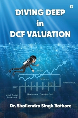 Diving deep in DCF Valuation(English, Paperback, Dr Shailendra Singh Rathore)