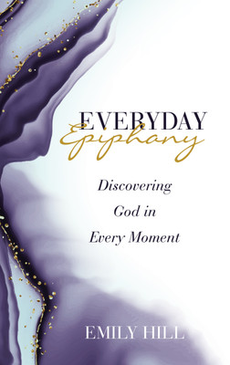 Everyday Epiphany(English, Hardcover, Hill Emily)