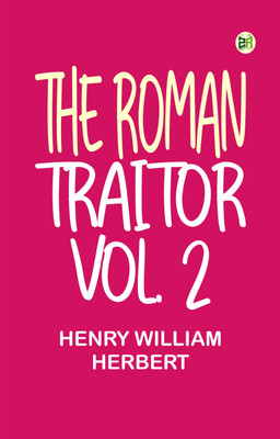The Roman Traitor Vol. 2(Paperback, Henry William Herbert)
