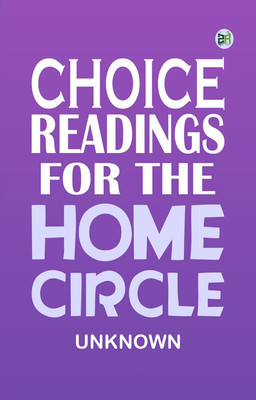 Choice Readings for the Home Circle(Paperback, Unknown)