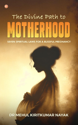 The Divine Path to Motherhood(English, Paperback, Nayak Mehul Kiritkumar Dr)