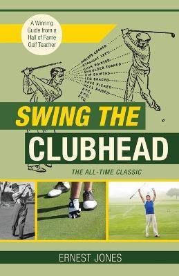 Swing the Clubhead (Golf digest classic series)(English, Paperback, Jones Ernest)