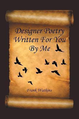Designer Poetry Written for You by Me(English, Paperback, Watkins Frank)