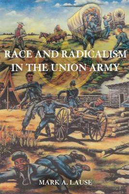 Race and Radicalism in the Union Army(English, Electronic book text, Lause Mark A.)