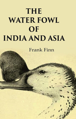 The Water Fowl of India and Asia(Paperback, Frank Finn)