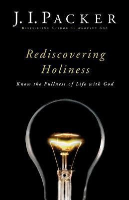 Rediscovering Holiness - Know the Fullness of Life with God(English, Paperback, Packer J. I.)