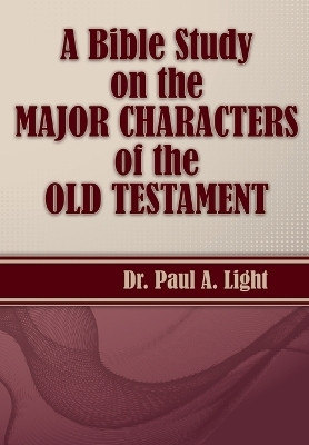 A Bible Study on the Major Bible Characters of the Old Testament(English, Paperback, Light Paul a)
