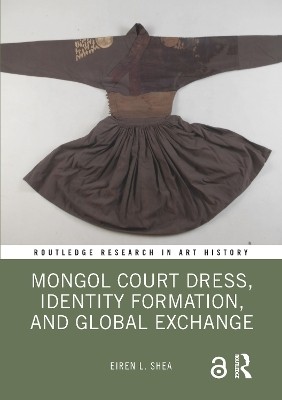 Mongol Court Dress, Identity Formation, and Global Exchange(English, Paperback, Shea Eiren L.)