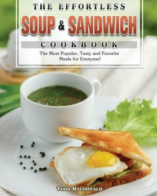 The Effortless Soup & Sandwich Cookbook(English, Paperback, MacDonald Todd)
