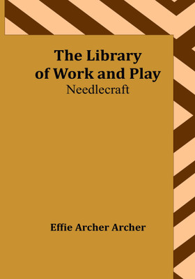 The Library of Work and Play(English, Paperback, Archer Archer Effie)
