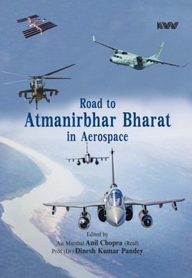 Road to Atmanirbhar Bharat in Aerospace(Hardcover, Air Marshal Anil Chopra (Retd), Prof (Dr) Dinesh Kumar Pandey)