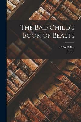 The bad Child's Book of Beasts(English, Paperback, Belloc Hilaire)