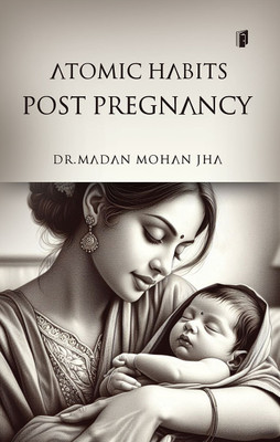 ATOMIC HABITS POST PREGNANCY (Edition1)(English, Paperback, Jha Madan Mohan Dr)