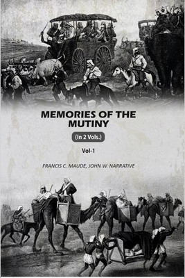 Memories Of The Mutiny 1st [Hardcover](Hardcover, Francis C. Maude, John Walter Sherer)