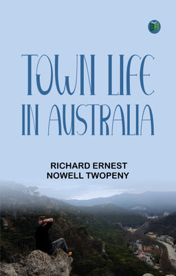 Town Life in Australia(Paperback, Richard Ernest Nowell Twopeny)