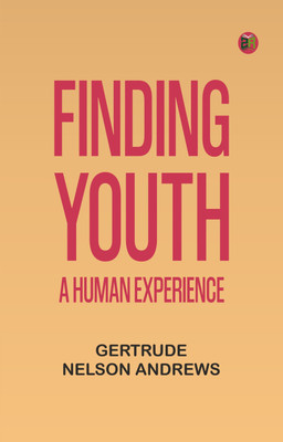 Finding youth: A human experience(Paperback, Gertrude Nelson Andrews)