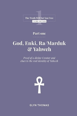 Part One - God, Enki, Ra/Marduk & Yahweh(English, Paperback, Thomas Glyn)