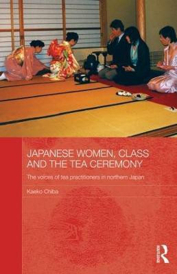 Japanese Women, Class and the Tea Ceremony(English, Paperback, Chiba Kaeko)