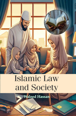 Islamic Law and Society  - Islamic Law and Society(Hardcover, Waleed Hassan)