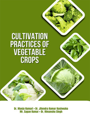 Cultivation Practices of Vegetable Crops(Hardcover, Dr. Manju Kumari, Dr. Jitendra Kumar Kushwaha, Mr. Sapan Kumar, Dr. Himanshu Singh)