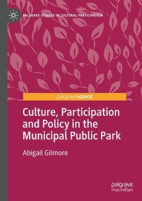 Culture, Participation and Policy in the Municipal Public Park(English, Hardcover, Gilmore Abigail)