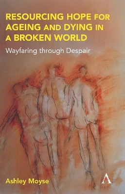 Resourcing Hope for Ageing and Dying in a Broken World(English, Paperback, Moyse Ashley)